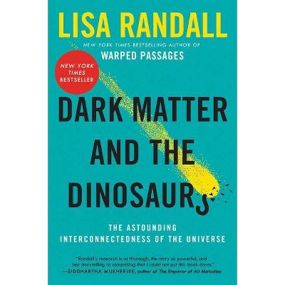 Dark Matter and the Dinosaurs - by  Lisa Randall (Paperback)