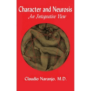 Character and Neurosis - 2nd Edition by  Claudio Naranjo (Paperback) - 1 of 1