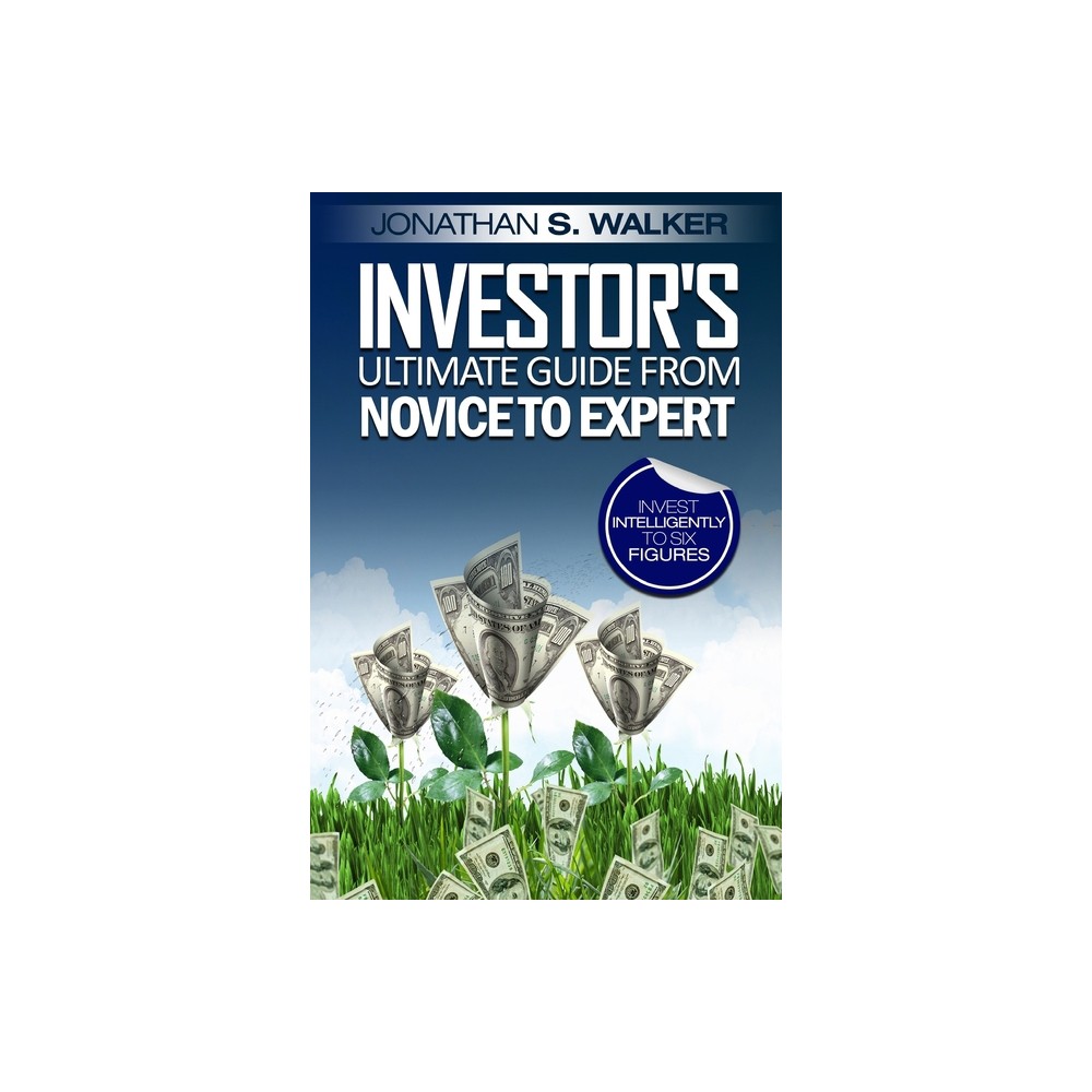 Stock Market Investing For Beginners - Investor's Ultimate Guide From Novice to Expert - by Jonathan S Walker (Paperback)