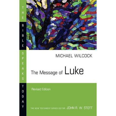 The Message of Luke - (Bible Speaks Today) by  Michael Wilcock (Paperback)