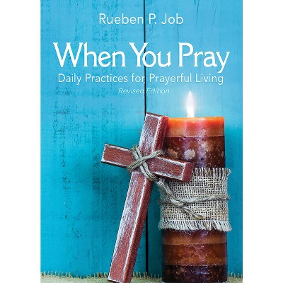 When You Pray Revised Edition - by  Rueben P Job (Paperback)