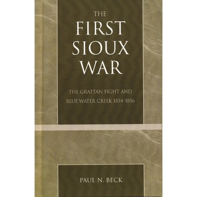 The First Sioux War - by  Paul N Beck (Paperback)