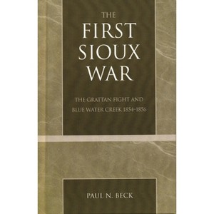The First Sioux War - by  Paul N Beck (Paperback) - 1 of 1