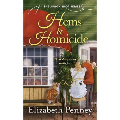 Hems & Homicide - (Apron Shop Series, 1) by  Elizabeth Penney (Paperback)