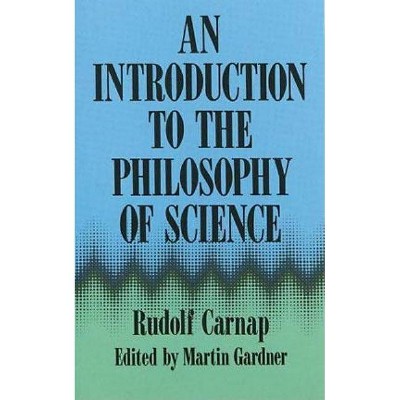 An Introduction to the Philosophy of Science - by  Rudolf Carnap (Paperback)