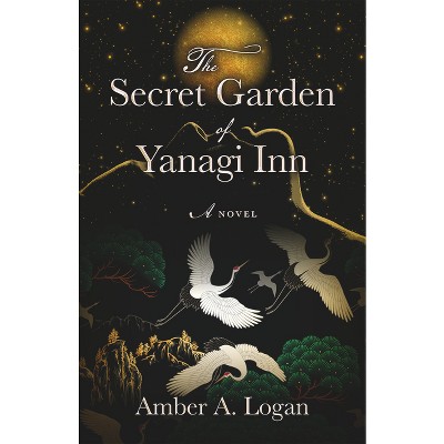 The Secret Garden of Yanagi Inn - by  Amber Logan (Paperback)
