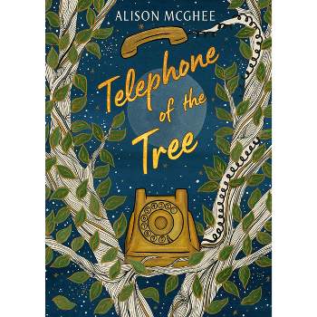Telephone of the Tree - by  Alison McGhee (Hardcover)