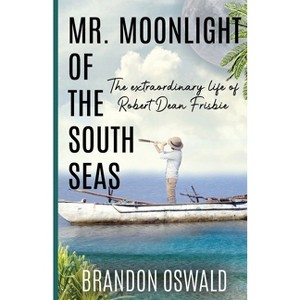 Mr. Moonlight of the South Seas - by  Brandon Oswald (Paperback) - 1 of 1