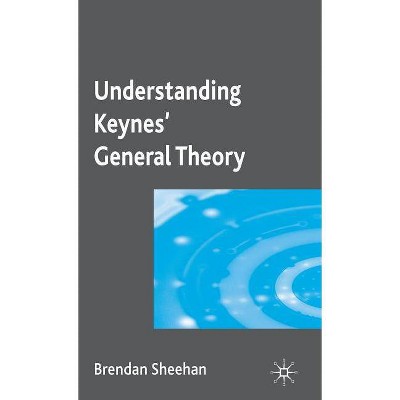 Understanding Keynes' General Theory - by  B Sheehan (Hardcover)