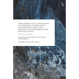 Implementing the Right to Decide Under the Convention on the Rights of Persons with Disabilities - by  Janos Fiala-Butora (Hardcover) - 1 of 1