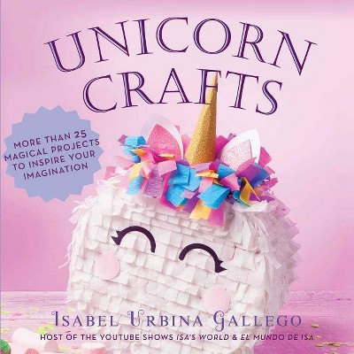 Unicorn Crafts - (Creature Crafts) by  Isabel Urbina Gallego (Hardcover)