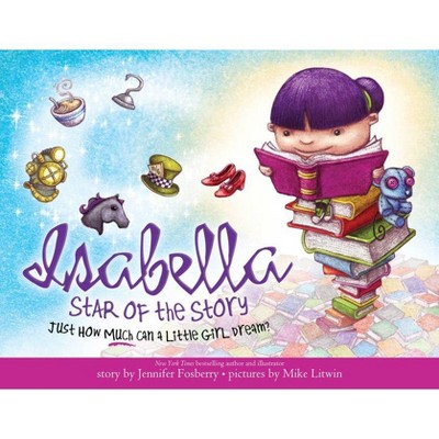 Isabella: Star of the Story - by  Jennifer Fosberry (Paperback)