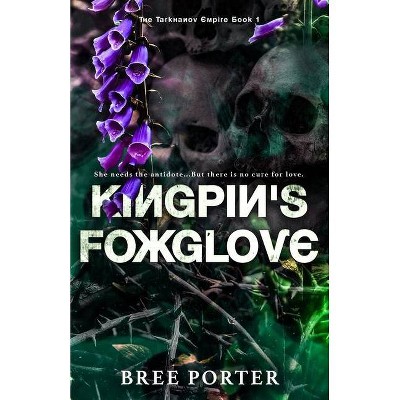 Kingpin's Foxglove - (The Tarkhanov Empire) by  Bree Porter (Paperback)