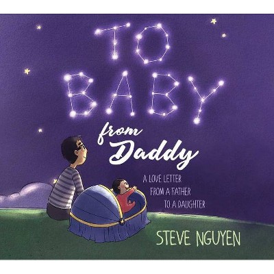 To Baby, from Daddy - by  Steve Nguyen (Hardcover)