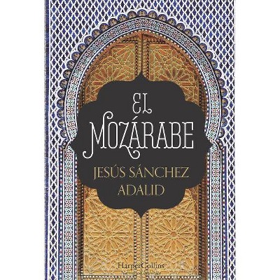 El Mozárabe (the Mozarabic - Spanish Edition) - by  Jesús Sánchez Adalid (Paperback)