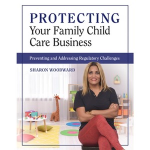 Protecting Your Family Child Care Business - by  Sharon Woodward (Paperback) - 1 of 1
