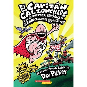 Capitán Calzoncillos Y La Asquerosa Venganza de Los Robocalzones Radioactivos (Captain Underpants #10) - by  Dav Pilkey (Paperback) - 1 of 1