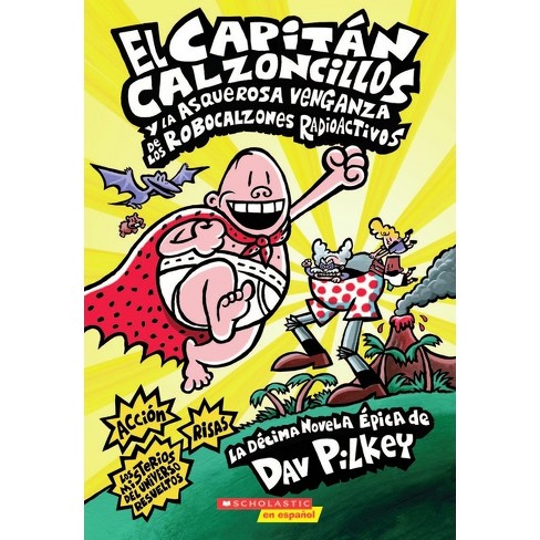 El Capitán Calzoncillos Y La Asquerosa Venganza De Los Robocalzones  Radioactivos (captain Underpants #10) - By Dav Pilkey (paperback) : Target