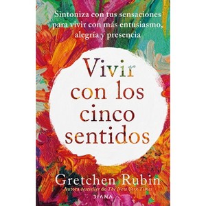 Vivir Con Los Cinco Sentidos: Sintoniza Con Tus Sensaciones Para Vivir Con Más Entusiasmo, Alegría Y Presencia / Life in Five Senses - (Paperback) - 1 of 1