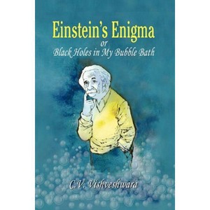 Einstein's Enigma or Black Holes in My Bubble Bath - by  C V Vishveshwara (Paperback) - 1 of 1