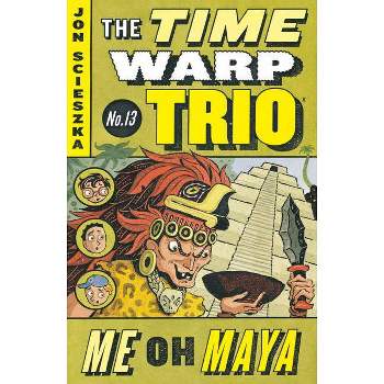 Me Oh Maya #13 - (Time Warp Trio) by  Jon Scieszka (Paperback)