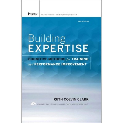 Building Expertise - 3rd Edition by  Ruth C Clark (Hardcover)