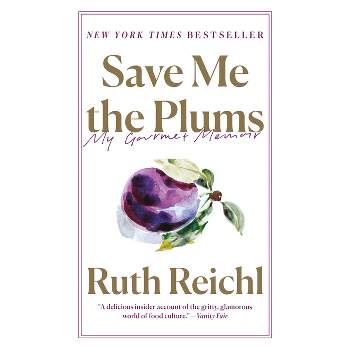 Save Me the Plums - by  Ruth Reichl (Paperback)