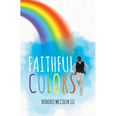 Faithful Colors - by  Trinidez McColen LLL (Paperback)