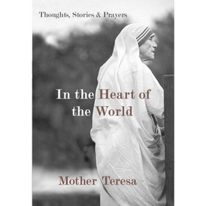 In the Heart of the World - by  Mother Teresa (Paperback) - 1 of 1