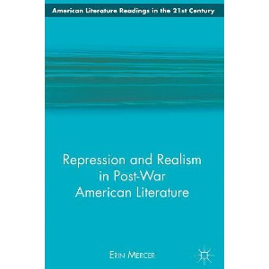 Repression and Realism in Post-War American Literature - (American Literature Readings in the 21st Century) by  E Mercer (Hardcover) - 1 of 1