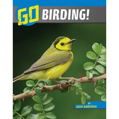 Go Birding! - (Wild Outdoors) by  Julia Garstecki-Derkovitz (Hardcover)