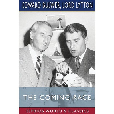 The Coming Race (Esprios Classics) - by  Edward Bulwer & Lord Lytton (Paperback)