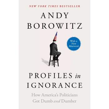 Profiles in Ignorance - by  Andy Borowitz (Paperback)