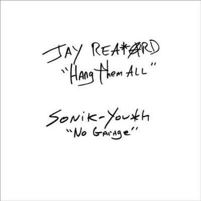 Jay Reatard/Sonic Youth - Jay Reatard/Sonic Youth: Hang Them All/No Garage (Vinyl)