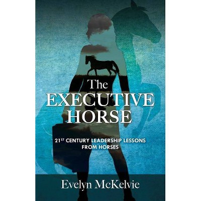 The Executive Horse - by  Evelyn T McKelvie (Paperback)