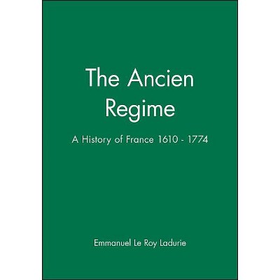 The Ancien Regime - (History of France) 631st Edition by  Emmanuel Le Roy Ladurie (Paperback)
