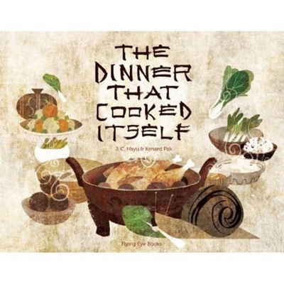 The Dinner That Cooked Itself - by  J C Hsyu (Hardcover)