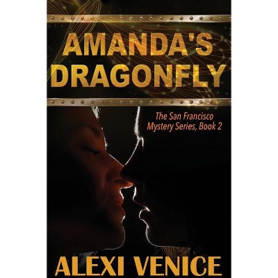 Amanda's Dragonfly, The San Francisco Mystery Series, Book 2 - by  Alexi Venice (Paperback)