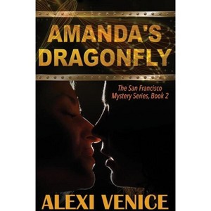 Amanda's Dragonfly, The San Francisco Mystery Series, Book 2 - by  Alexi Venice (Paperback) - 1 of 1