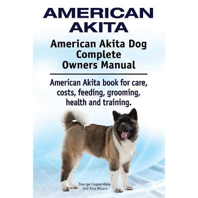 American Akita. American Akita Dog Complete Owners Manual. American Akita book for care, costs, feeding, grooming, health and training. - (Paperback)