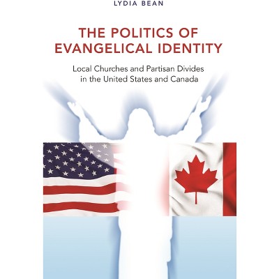 The Politics of Evangelical Identity - by  Lydia Bean (Paperback)