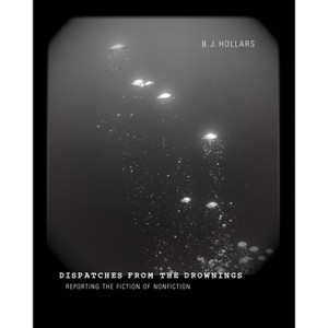 Dispatches from the Drownings - by  B J Hollars (Paperback) - 1 of 1