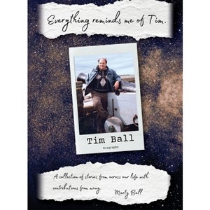 Everything Reminds Me of Tim - by  Marty Ball (Hardcover) - 1 of 1