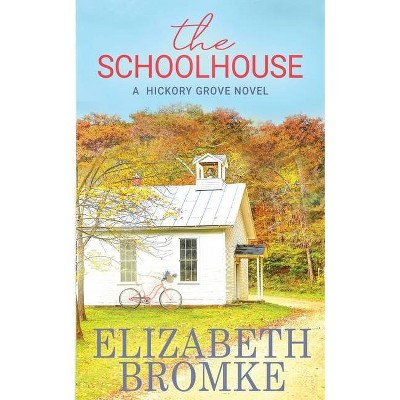 The Schoolhouse - (Hickory Grove) by  Elizabeth Bromke (Paperback)