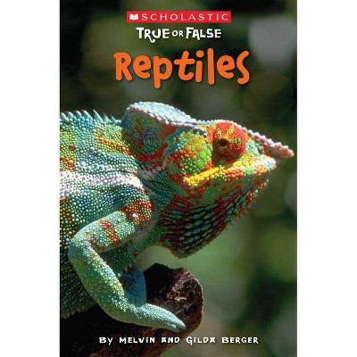 Reptiles (Scholastic True or False), 3 - by  Melvin Berger & Gilda Berger (Paperback)