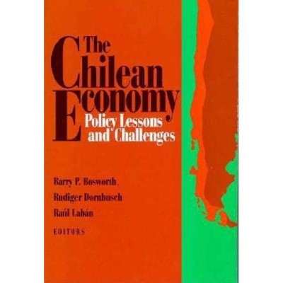 The Chilean Economy - by  Barry P Bosworth & Rudiger Dornbusch & Raúl Labán (Paperback)