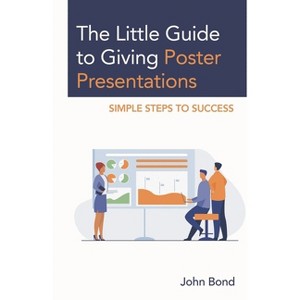 The Little Guide to Giving Poster Presentations - by  John Bond (Paperback) - 1 of 1