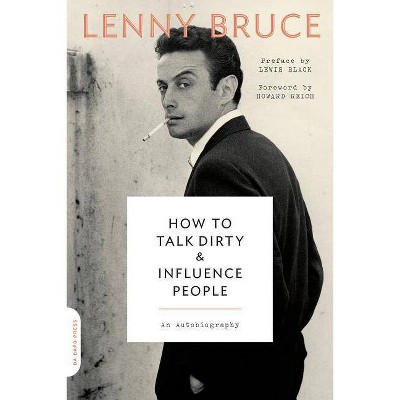 How to Talk Dirty and Influence People - by  Lenny Bruce (Paperback)