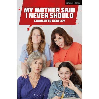 My Mother Said I Never Should - (Modern Plays) by  Charlotte Keatley (Paperback)