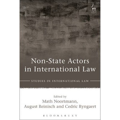 Non-State Actors in International Law - (Studies in International Law) by  Math Noortmann & August Reinisch & Cedric Ryngaert (Hardcover)